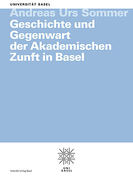 Kartonierter Einband Geschichte und Gegenwart der Akademischen Zunft in Basel von Andreas Urs Sommer