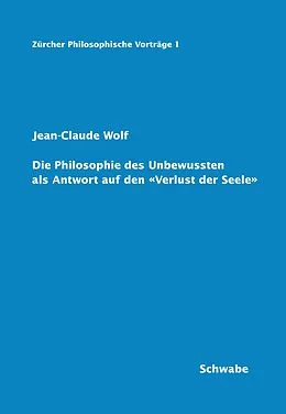 E-Book (pdf) Die Philosophie des Unbewussten als Antwort auf den 'Verlust der Seele' von Jean-Claude Wolf