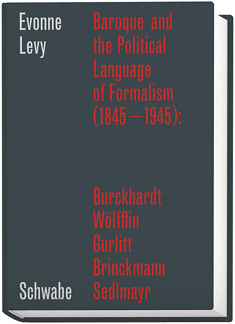 Baroque and the Political Language of Formalism (18451945): Burckhardt, Wölfflin, Gurlitt, Brinckmann, Sedlmayr