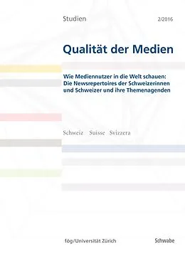 E-Book (pdf) Wie Mediennutzer in die Welt schauen: Die Newsrepertoires der Schweizerinnen und Schweizer und ihre Themenagenden von Jörg Schneider, Mark Eisenegger