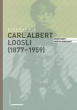 Fester Einband Carl Albert Loosli (18771959) von Erwin Marti, Martin Uebelhart