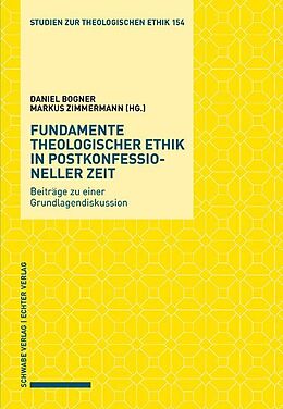 Kartonierter Einband Fundamente theologischer Ethik in postkonfessioneller Zeit von Daniel Bogner, Markus Zimmermann