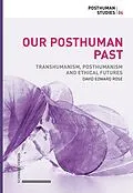 E-Book (pdf) Our Posthuman Past von David Edward Rose