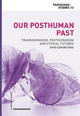 E-Book (pdf) Our Posthuman Past von David Edward Rose