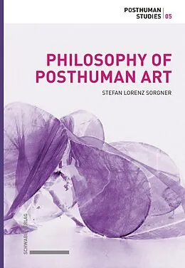 E-Book (pdf) Philosophy of Posthuman Art von Stefan Lorenz Sorgner