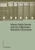 E-Book (pdf) Johann Jakob Spreng und sein Allgemeines deutsches Glossarium von Heinrich Löffler, Suzanne de Roche