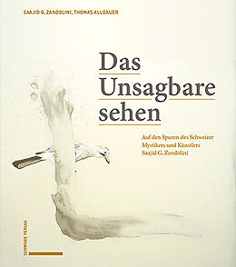 Kartonierter Einband Das Unsagbare sehen von Saajid G. Zandolini, Ildegarda E. Scheidegger, Thomas F. Allgäuer
