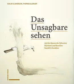 E-Book (pdf) Das Unsagbare sehen von Saajid G. Zandolini, Ildegarda E. Scheidegger, Thomas F. Allgäuer