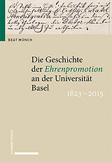 Fester Einband Die Geschichte der Ehrenpromotion an der Universität Basel 18232015 von Beat Münch