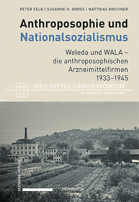 Anthroposophie und Nationalsozialismus. Weleda und WALA  die anthroposophischen Arzneimittelfirmen 19331945