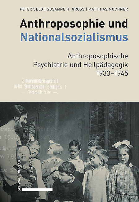 Anthroposophie und Nationalsozialismus. Anthroposophische Psychiatrie und Heilpädagogik 19331945