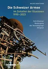 E-Book (pdf) Die Schweizer Armee im Zeitalter der Illusionen, 19902023 von Mauro Mantovani