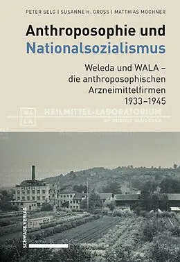 E-Book (pdf) Anthroposophie und Nationalsozialismus. Weleda und WALA  die anthroposophischen Arzneimittelfirmen 19331945 von Peter Selg, Susanne H. Gross, Matthias Mochner