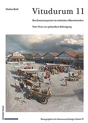Das Zentrumsquartier im römischen Oberwinterthur