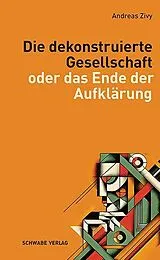 Kartonierter Einband Die dekonstruierte Gesellschaft von Andreas Zivy
