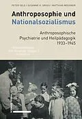 E-Book (pdf) Anthroposophie und Nationalsozialismus. Anthroposophische Psychiatrie und Heilpädagogik 19331945 von Peter Selg, Susanne H. Gross, Matthias Mochner