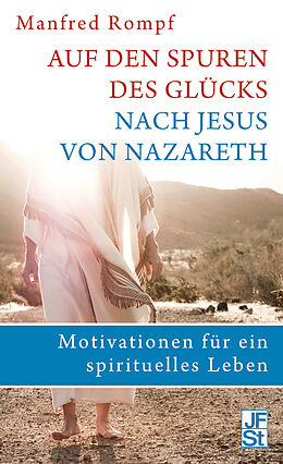 Fester Einband Auf den Spuren des Glücks nach Jesus von Nazareth von Manfred Rompf