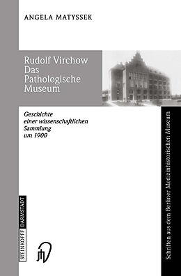 Kartonierter Einband Rudolf Virchow Das Pathologische Museum von Angela Matyssek