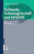 E-Book (pdf) Epilepsie, Schwangerschaft und Fertilität von Jürgen Bauer