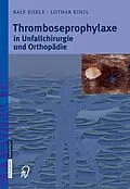 E-Book (pdf) Thromboseprophylaxe in Unfallchirurgie und Orthopädie von Ralf Eisele, Lothar Kinzl