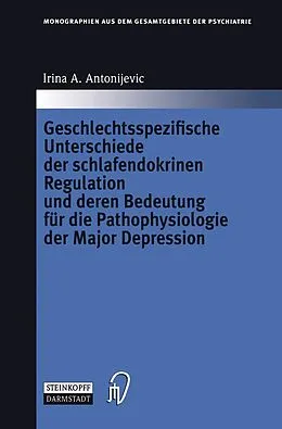E-Book (pdf) Geschlechtsspezifische Unterschiede der schlafendokrinen Regulation und deren Bedeutung für die Pathophysiologie der Major Depression von Irina A. Antonijevic