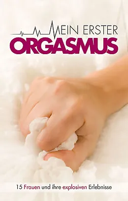 E-Book (epub) Mein erster Orgasmus von Juliane Koch, Marie Sonnenfeld, Angie Bee