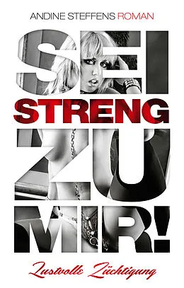 E-Book (epub) Sei streng zu mir! von Andine Steffens