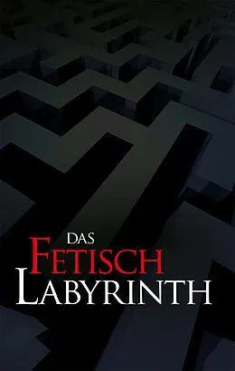 E-Book (epub) Das Fetischlabyrinth von Andreas J, Vanessa Valentin, Valerie Morell