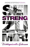 E-Book (epub) Sei streng zu mir! von Andine Steffens
