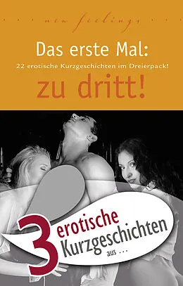 E-Book (epub) 3 erotische Kurzgeschichten aus: 'Das erste Mal: zu dritt!' von Lorelei Stone, Ulla Jacobsen, Jenny Prinz