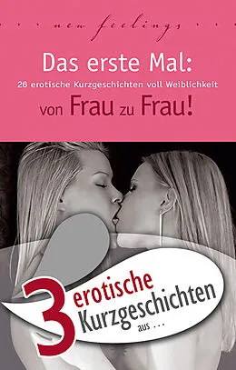 E-Book (epub) 3 erotische Kurzgeschichten aus: 'Das erste Mal: von Frau zu Frau!' von Theo Trödel, Miriam Eister, Lisa Cohen