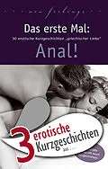 E-Book (epub) 3 erotische Kurzgeschichten aus: 'Das erste Mal: Anal!' von Jenny Prinz, Dave Vandenberg, Karsten Schulz