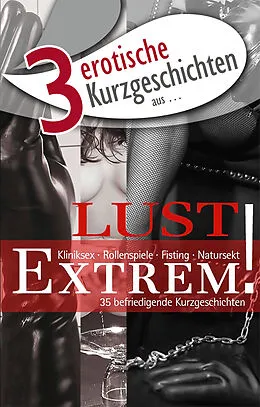 E-Book (epub) 3 erotische Kurzgeschichten aus: 'Lust Extrem!' von Seymour C. Tempest, Faye Kristen, Miriam Eister