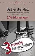 E-Book (epub) 3 erotische Kurzgeschichten aus: 'Das erste Mal: S/M-Erfahrungen!' von Dave Vandenberg, Kristel Kane, Hannah Parker