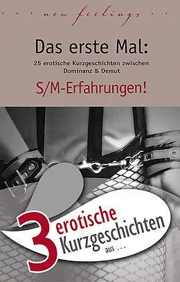 E-Book (epub) 3 erotische Kurzgeschichten aus: 'Das erste Mal: S/M-Erfahrungen!' von Dave Vandenberg, Kristel Kane, Hannah Parker