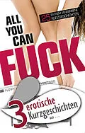 E-Book (epub) 3 erotische Kurzgeschichten aus "All you can fuck" von Marie Sonnenfeld, Lisa Cohen, Ina Stein