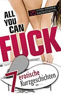 E-Book (epub) 7 erotische Kurzgeschichten aus "All you can fuck" von Seymour C. Tempest, Jenny Prinz, Marie Sonnenfeld