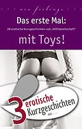 E-Book (epub) 3 erotische Kurzgeschichten aus: 'Das erste Mal: mit Toys!' von Mia Heaven, Dave Vandenberg, A.D. Smith