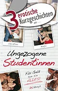 E-Book (epub) 3 erotische Kurzgeschichten aus "Ungezogene Studentinnen von Caine Cohen, Smith Lee, Jacobsen Prinz, Sonnenfeld Bee, L. Kiez,