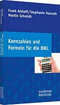 E-Book (pdf) Kennzahlen und Formeln für die BWL von Frank Althoff, Stephanie Hanrath, Martin Schmidt