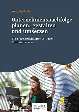 E-Book (pdf) Unternehmensnachfolge planen, gestalten und umsetzen von Wolfgang Koch