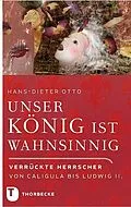 E-Book (epub) Unser König ist wahnsinnig! von Hans-Dieter Otto