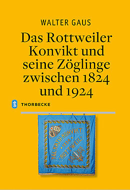 Fester Einband Das Rottweiler Konvikt und seine Zöglinge zwischen 1824 und 1924 von Walter Gaus