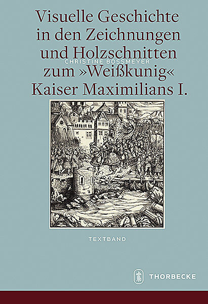 Visuelle Geschichte in den Zeichnungen und Holzschnitten zum  Kaiser Maximilians I.