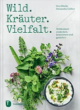E-Book (pdf) Wild. Kräuter. Vielfalt von Vera Mücke, Alexandra Gröber