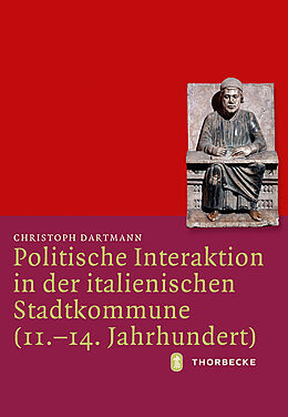 Fester Einband Politische Interaktion in der italienischen Stadtkommune (11.-14. Jahrhundert) von Christoph Dartmann
