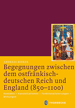 Fester Einband Begegnungen zwischen dem ostfränkisch-deutschen Reich und England (850-1100) von Andreas Bihrer