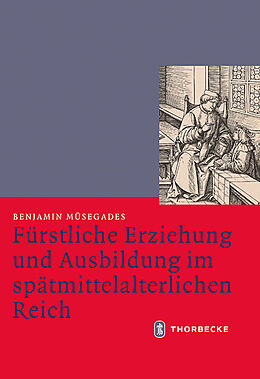 Fester Einband Fürstliche Erziehung und Ausbildung im spätmittelalterlichen Reich von Benjamin Müsegades