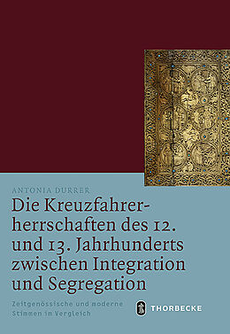 Fester Einband Die Kreuzfahrerherrschaften des 12. und 13. Jahrhunderts zwischen Integration und Segregation von Antonia Durrer
