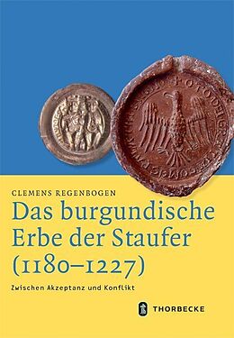 Fester Einband Das burgundische Erbe der Staufer (1180-1227) von Clemens Regenbogen